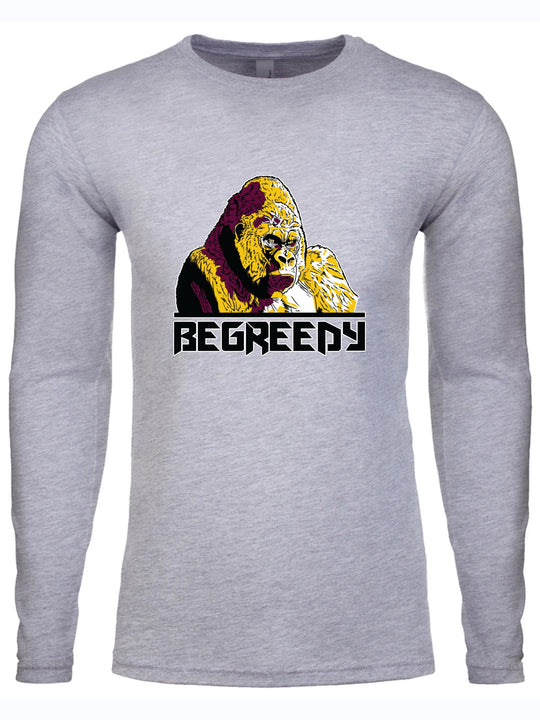 Be Greedy Long Sleeve