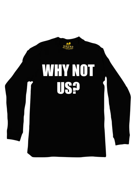 Why Not Us Long Sleeve