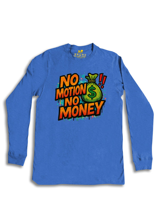 No Motion No Money Long Sleeve