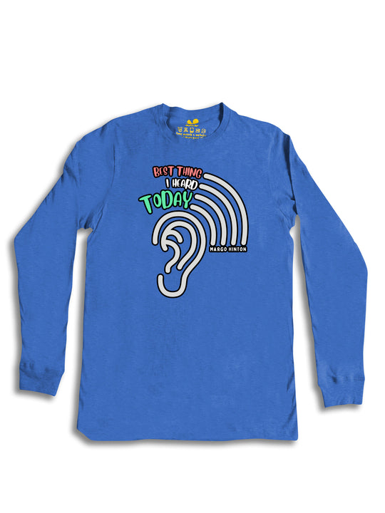 Best Thing I Heard Today Long Sleeve