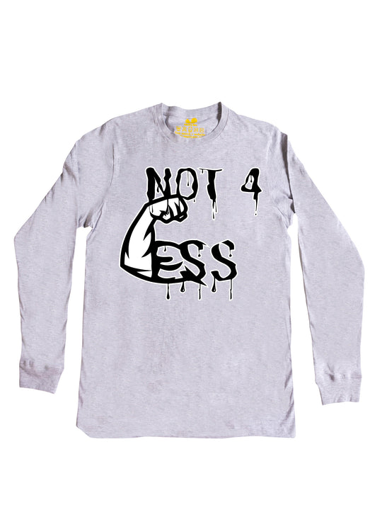 Not 4 Less Drippy Long Sleeve