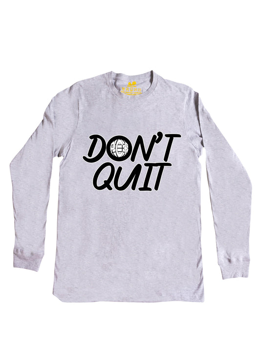 Dont Quit Long Sleeve