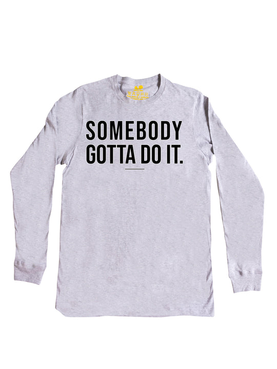 Somebody Gotta Do It V1 B2B Long Sleeve