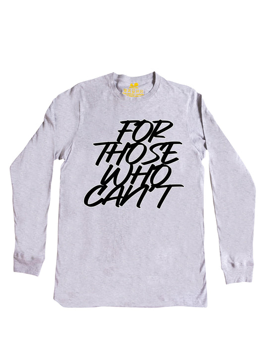 For Those Who Cant Long Sleeve