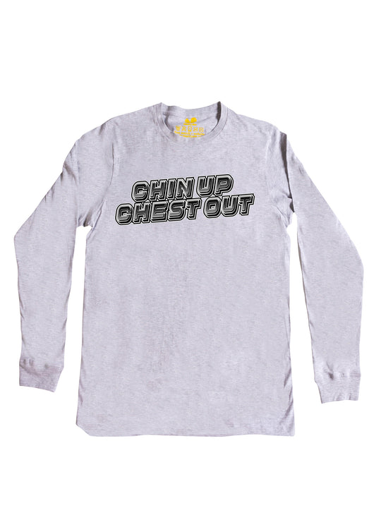 Chin Up Chest Out Long Sleeve