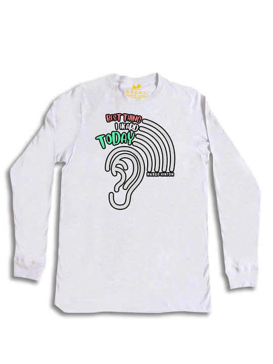 Best Thing I Heard Today Long Sleeve