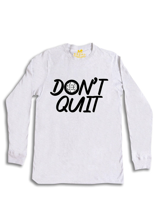 Dont Quit Long Sleeve
