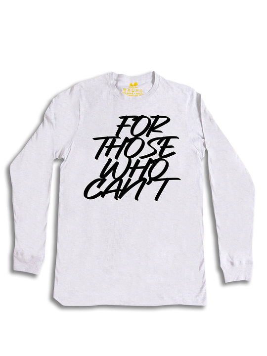 For Those Who Cant Long Sleeve