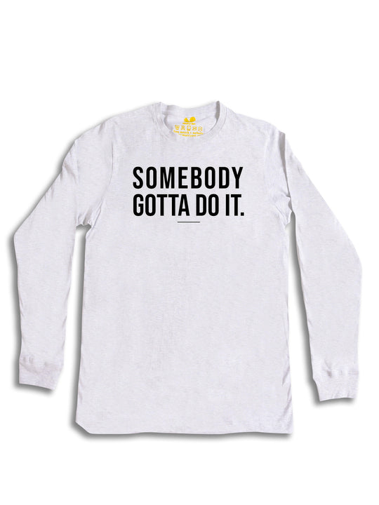 Somebody Gotta Do It V1 B2B Long Sleeve