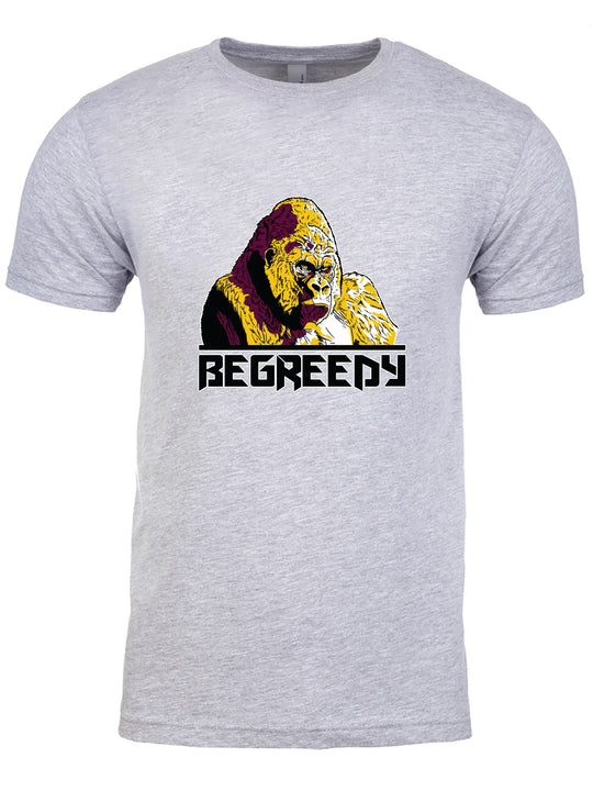 Be Greedy Unisex T-Shirt