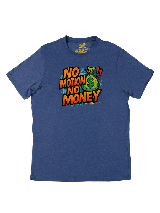 No Motion No Money Unisex T-Shirt