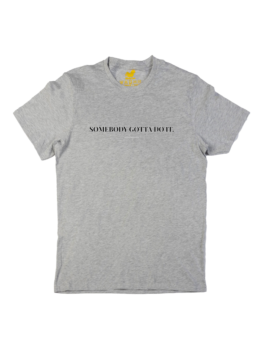 Somebody Gotta Do It V2 B2B Unisex T-Shirt