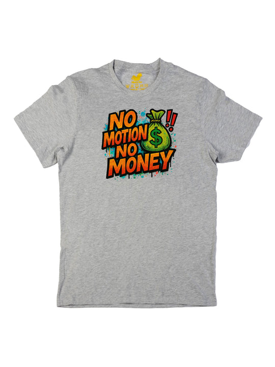No Motion No Money Unisex T-Shirt