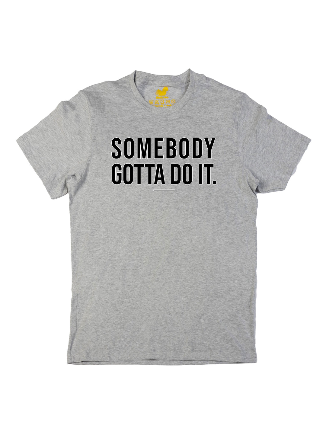 Somebody Gotta Do It V1 B2B Unisex T-Shirt