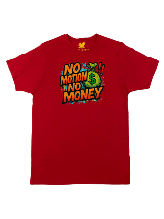 No Motion No Money Unisex T-Shirt